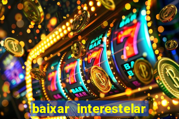 baixar interestelar dublado google drive